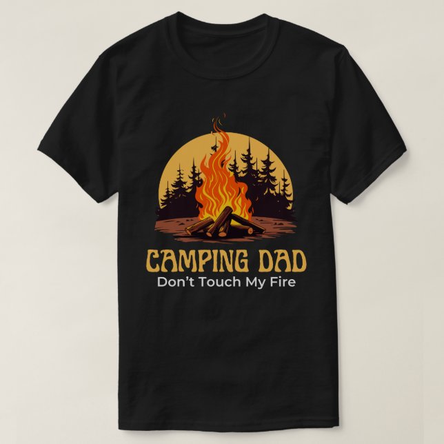 Camping Dad Don't Touch My Fire Funny Gift for Men T-Shirt (Design Front)
