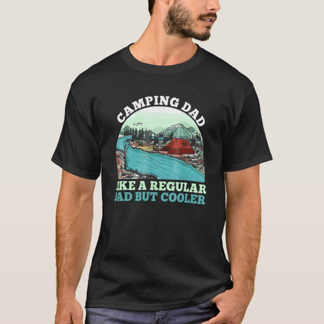 Camping Dad Like A Regular Dad But Cooler Fathers  T-Shirt (Front)