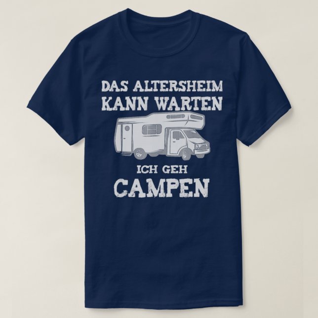 Camping Das Altersheim Kann Warten Ich Geh Campen  T-Shirt (Design Front)
