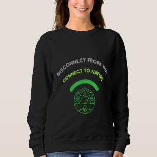 Camping Disconnect From Wifi Connect To Nature Cam Sweatshirt