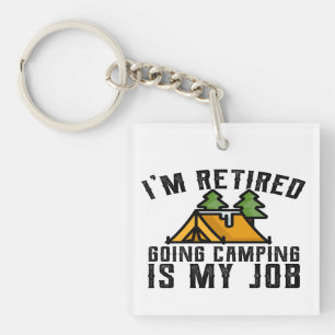 Camping for Newly Retired Camping Is My Job Key Ring