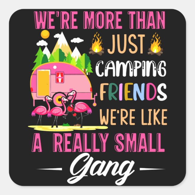 Camping Friends Are Like A Small Gang Square Sticker (Front)
