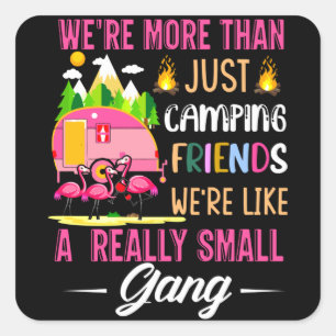 Camping Friends Are Like A Small Gang Square Sticker