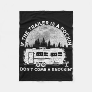 Camping Funny If The Trailer Is Rocking Don't Come Fleece Blanket