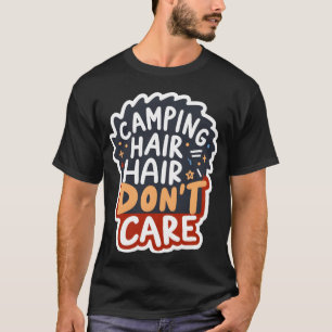 Camping Hair Dont Careee funny T-Shirt