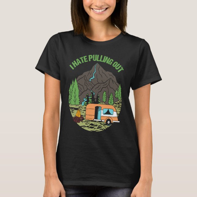 Camping Hiking Life I Hate Pulling Out Camping Bus T-Shirt (Front)