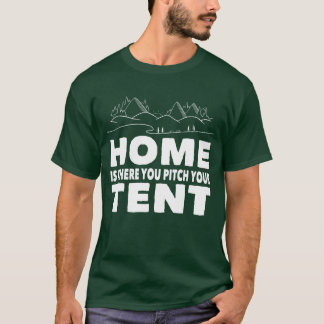 Camping home is where you pitch your tent camper g T-Shirt