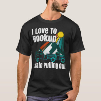 Camping Hookup I Hate Pulling Out Vintage Camper f T-Shirt