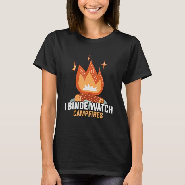 Camping I Binge Watch Campfires Camper Rv Car T-Shirt (Front)