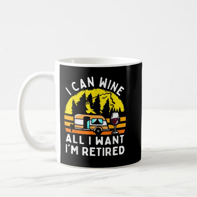 Camping I Can Wine All I Wants I’m Retired Campers Coffee Mug (Left)