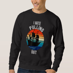 Camping I Hate Pulling Out Retro Boat Hawai Travel Sweatshirt