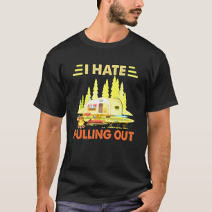 Camping I Hate Pulling Out Retro Camper Travel Tra T-Shirt