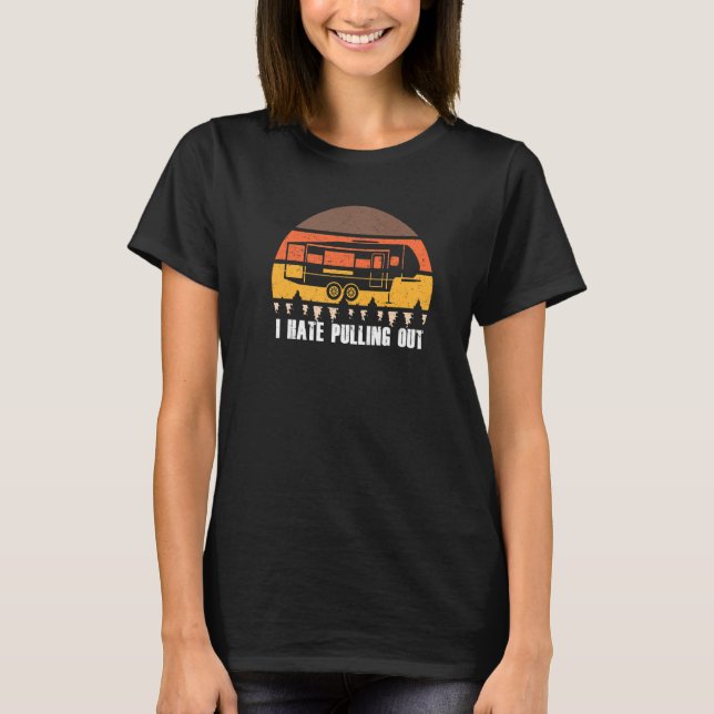 Camping I Hate Pulling Out Retro Sunset Pull T-Shirt (Front)