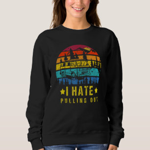 Camping I Hate Pulling Out Retro Travel Trailer _7 Sweatshirt