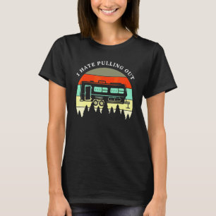 Camping I Hate Pulling Out Retro Travel Trailer  M T-Shirt