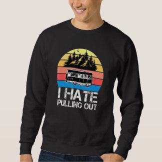 Camping I Hate Pulling Out Vintage Camper Travel T Sweatshirt