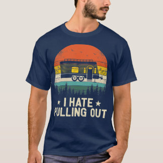 Camping I Hate Pulling Out Vintage Camper Travel T T-Shirt