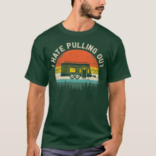 Camping I Hate Pulling Out Vintage Camper Travel T T-Shirt
