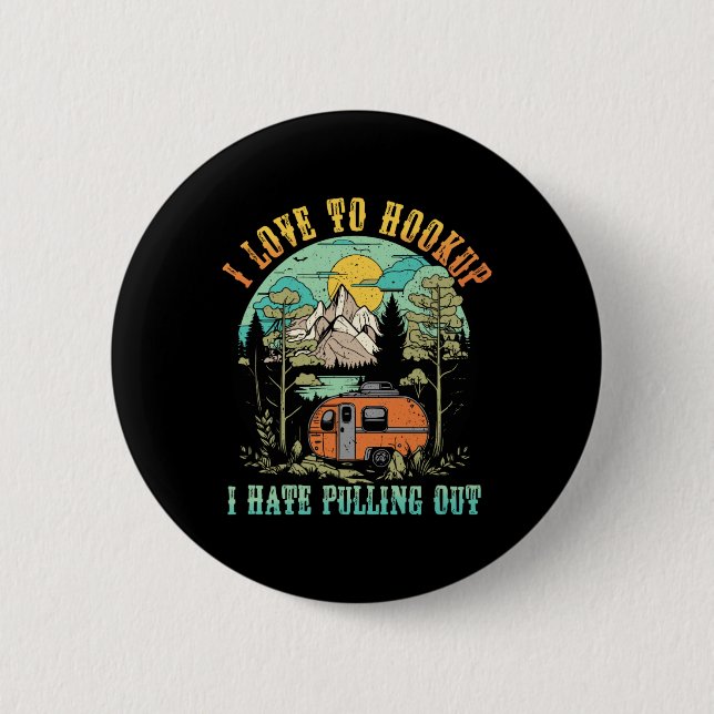 Camping I Love To Hookup I Hate Pulling Out Camper 6 Cm Round Badge (Front)