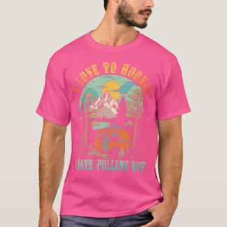 Camping I Love To Hookup I Hate Pulling Out Camper T-Shirt