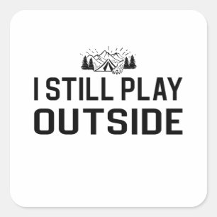 Camping - I Still Play Outside Square Sticker