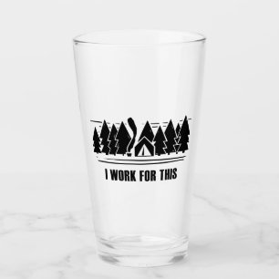 Camping, I Work For This Glass