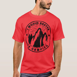 Camping I Would Rather Be Camping T-Shirt