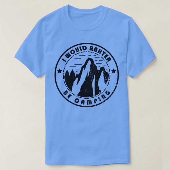 Camping I Would Rather Be Camping T-Shirt (Design Front)