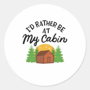 Camping - I'd Rather Be At My Cabin Classic Round Sticker