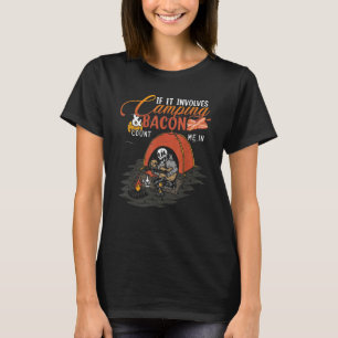 Camping  If It Involves Bacon Count Me In Camp T-Shirt