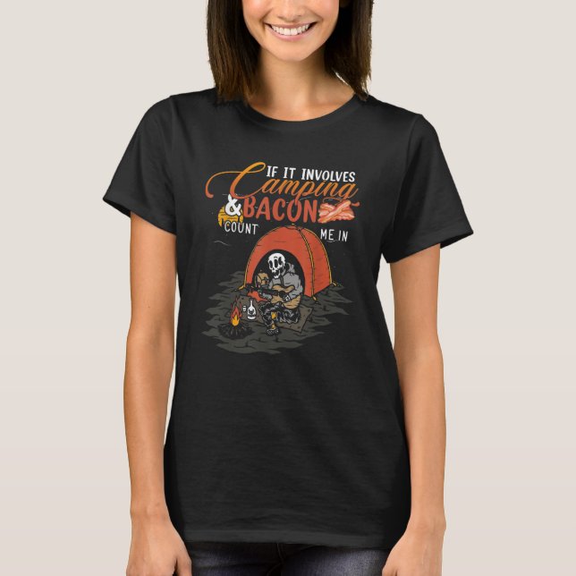 Camping  If It Involves Bacon Count Me In Camp T-Shirt (Front)
