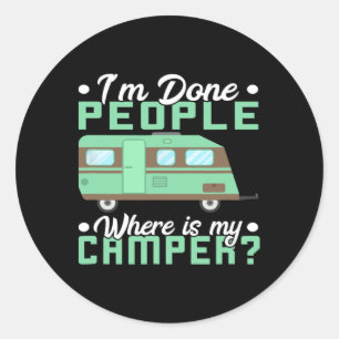 Camping I'm Done People Where Is My Camper Teardro Classic Round Sticker