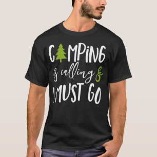 Camping is Calling and I Must Go T-Shirt