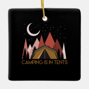 Camping Is In Tents Funny Camping Ceramic Ornament