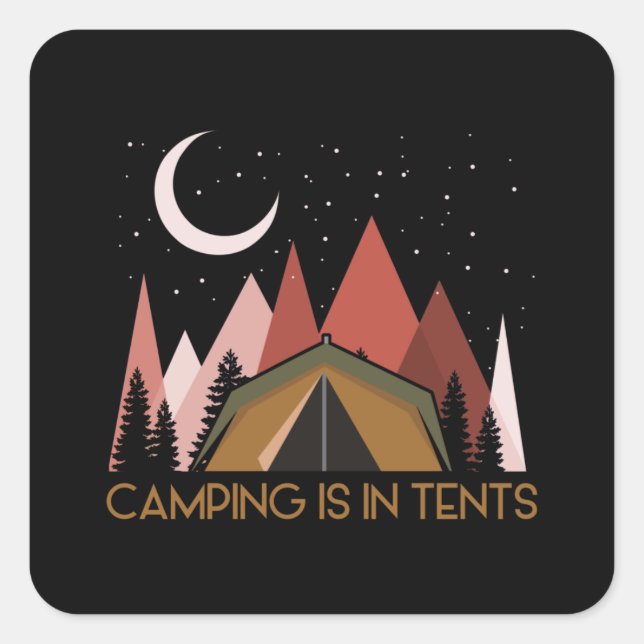 Camping Is In Tents Funny Camping Square Sticker (Front)