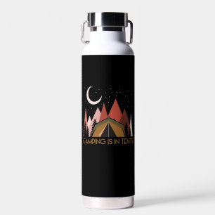 Camping Is In Tents Funny Camping Water Bottle
