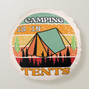 Camping is in Tents Round Cushion
