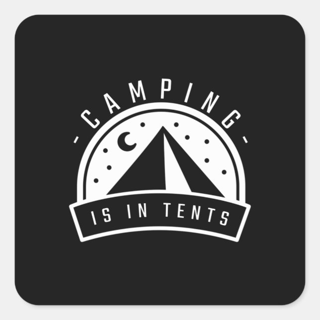 Camping Is In Tents Square Sticker (Front)