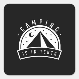 Camping Is In Tents Square Sticker