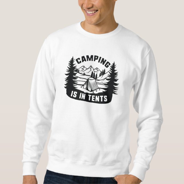 Camping Is In Tents Sweatshirt (Front)