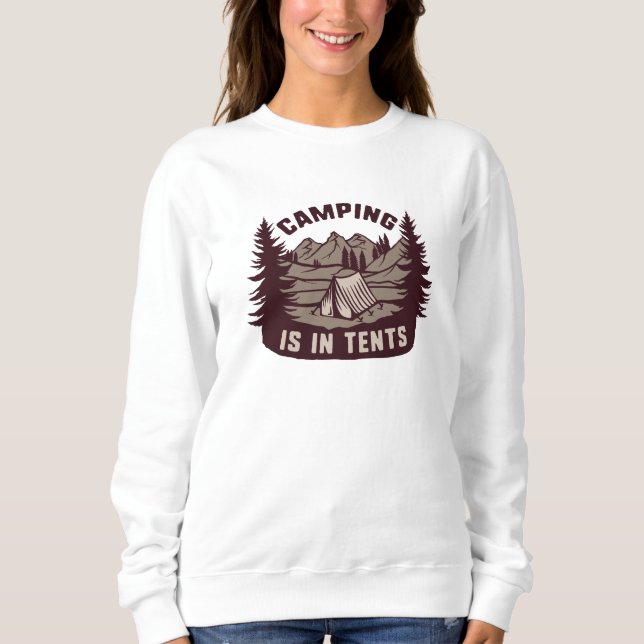 Camping Is In Tents Sweatshirt (Front)