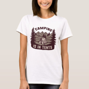 Camping Is In Tents T-Shirt