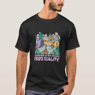 Camping is my Escape from Reality Camper Van Carav T-Shirt