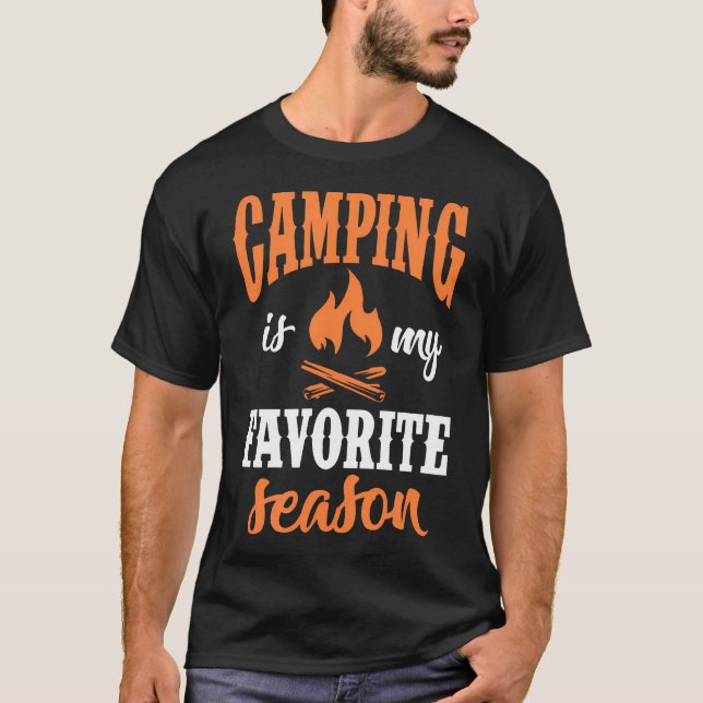 Camping Is My Favourite Season Camper Campfire Hik T-Shirt (Front)