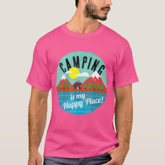 Camping Is My Happy Place 	 For Campers T-Shirt