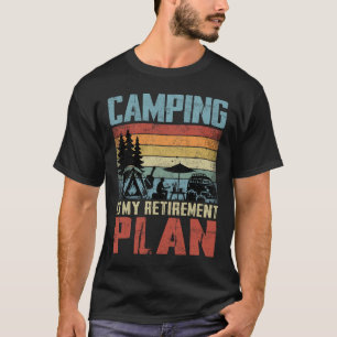 Camping Is My Retirement Plan Retired Camper T-Shirt