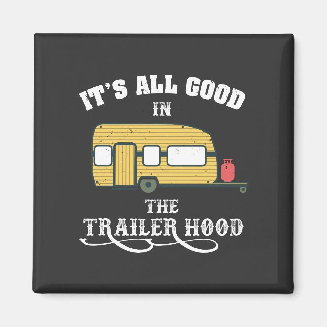 Camping - It's All Good In The Trailer Hood Magnet (Front)