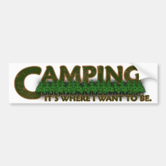 Camping, It's Where I Want to Be. Bumper Sticker