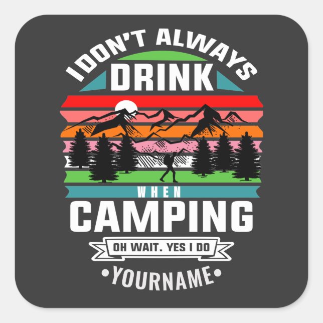 Camping Joke I Don't Always Drink When I'm Camping Square Sticker (Front)