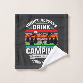 Camping Joke I Don't Always Drink When I'm Camping Wash Cloth